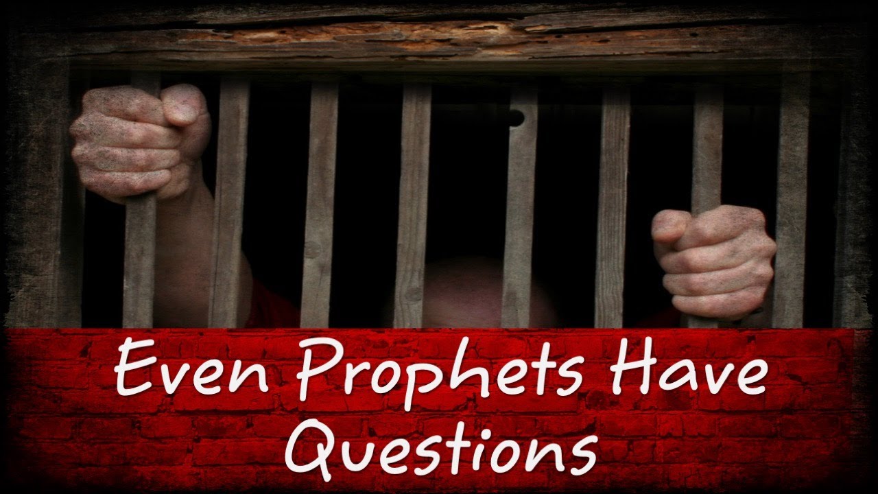 Even Prophets Have Questions (Luke 7:18-29)