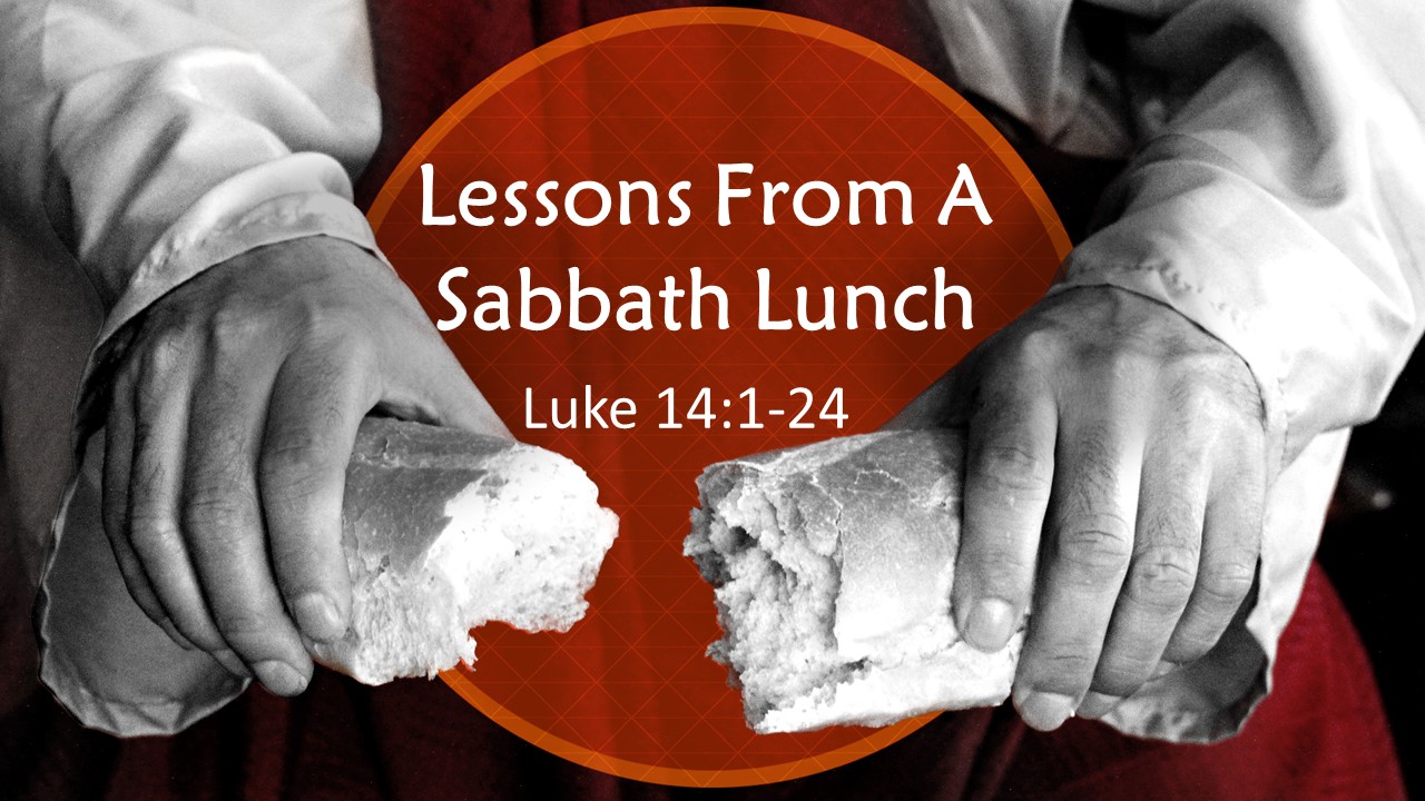 Lessons From A Sabbath Lunch (Luke 14:1-24)
