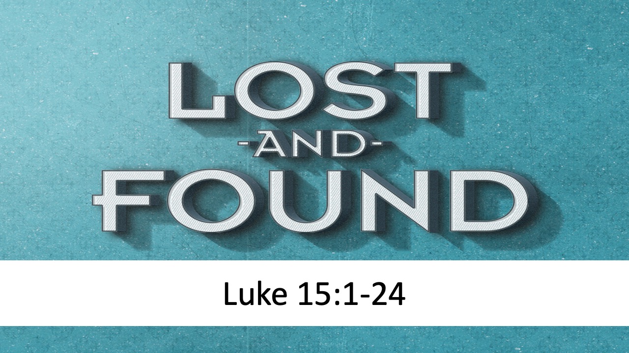 Lost and Found: The Lost Parables (Luke 15:1-24)