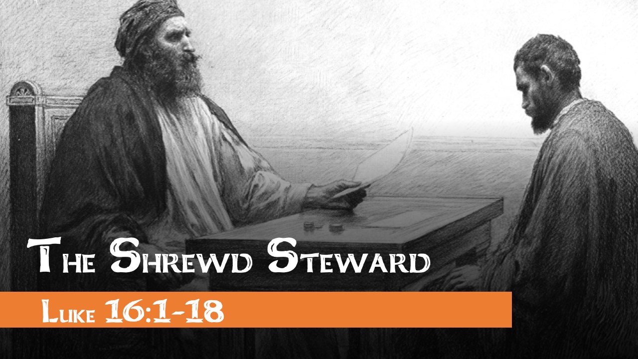 The Shrewd Steward (Luke 16:1-18)