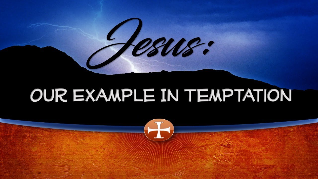 Jesus: Our Example In Temptation (Luke 4:1-13)
