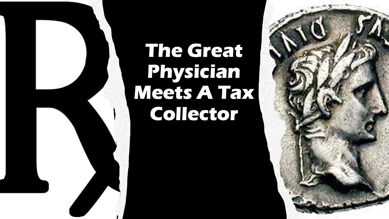 The Great Physician Meets A Tax Collector (Luke 5:27-39)