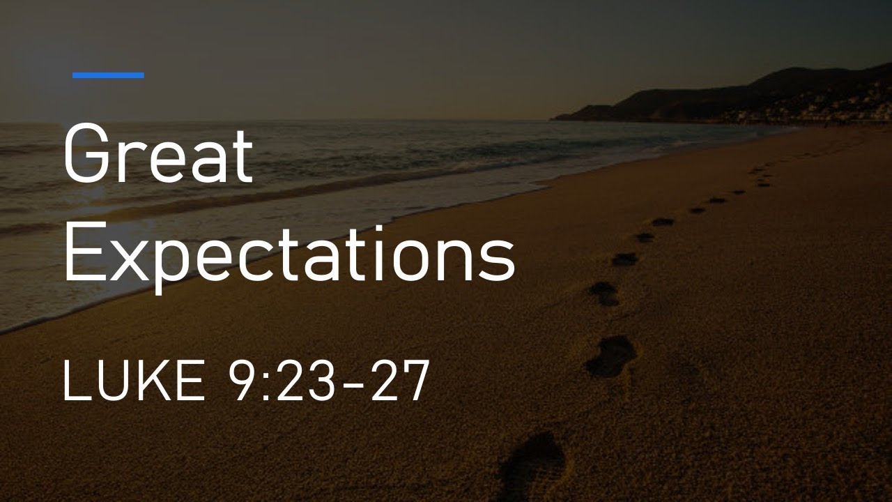 Great Expectations (Luke 9:23-27)