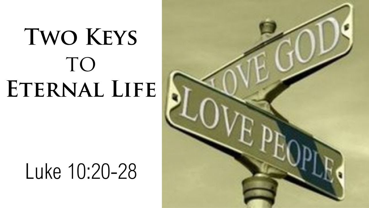 Two Keys To Eternal Life (Luke 10:20-28)