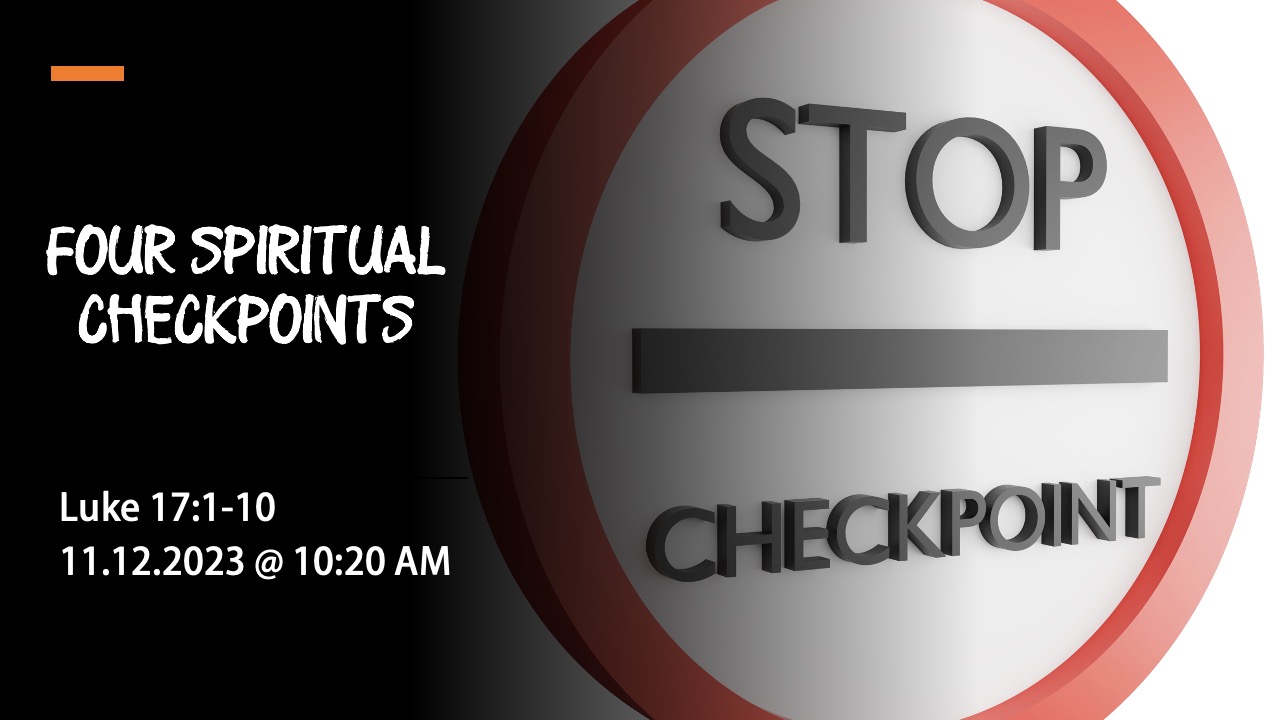 4 Spiritual Checkpoints For Disciples (Luke 17:1-10)