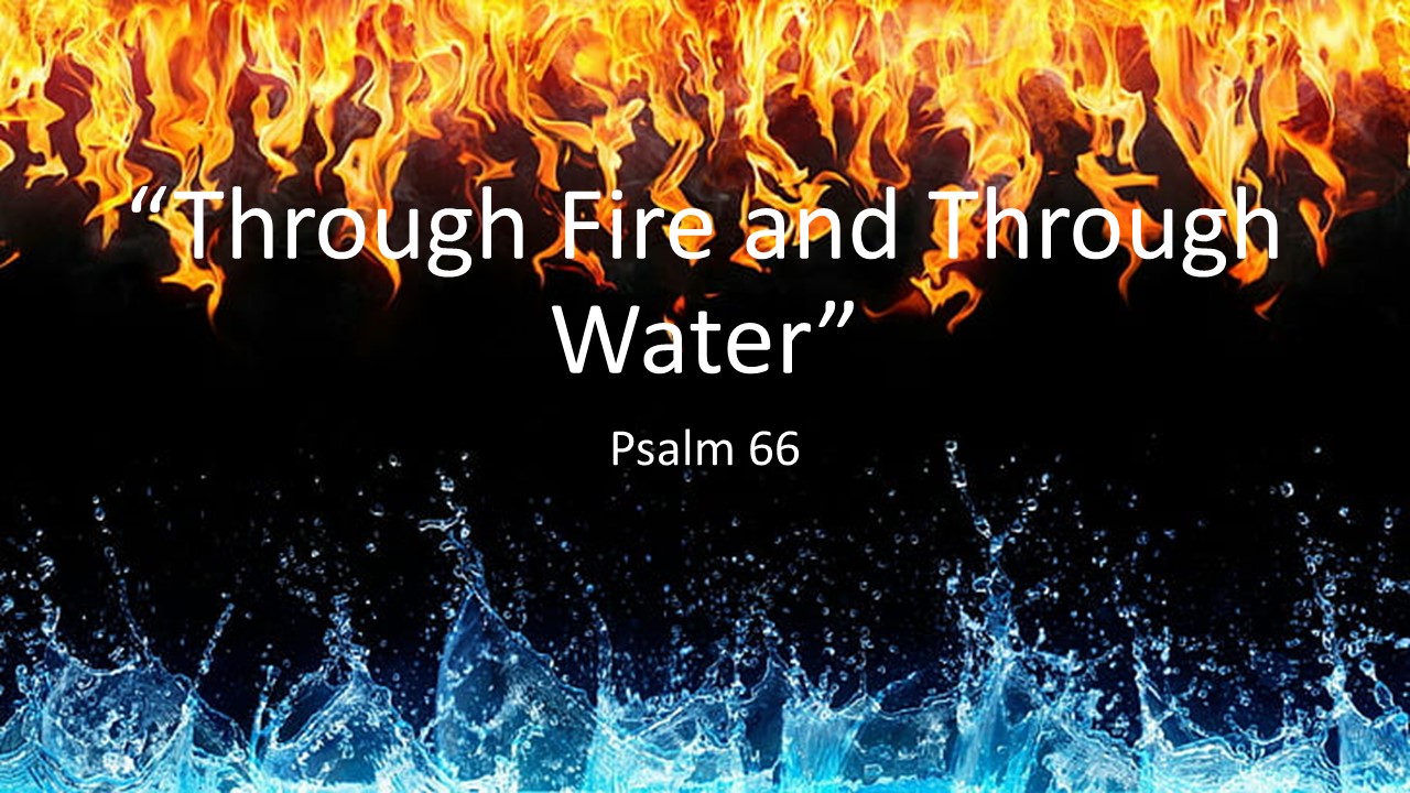 Through Fire and Through Water (Psalm 66)